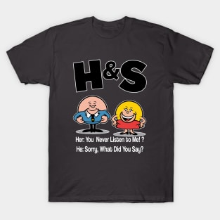 HS -  She You Never Listen to Me Him Sorry What Did You Say T-Shirt